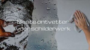 Beste ontvetter voor schilderwerk – zo bereid je oppervlakken perfect voor