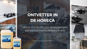 Ontvetter in de horeca – veilig en geurloos reinigen van keukenoppervlakken en RVS