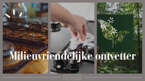 Milieuvriendelijke ontvetter voor thuisgebruik – veilig voor gezin en omgeving