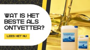 Verschil tussen ammoniak, terpentine en AQUAQUICK 2000 – wat is het beste als ontvetter?